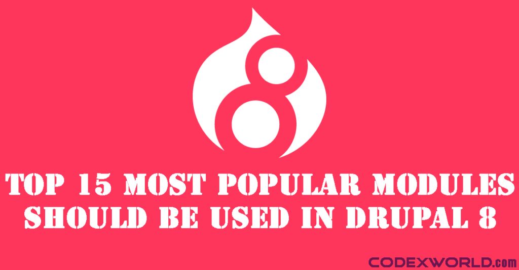 Top 15 Most Popular Drupal 8 Modules CodexWorld