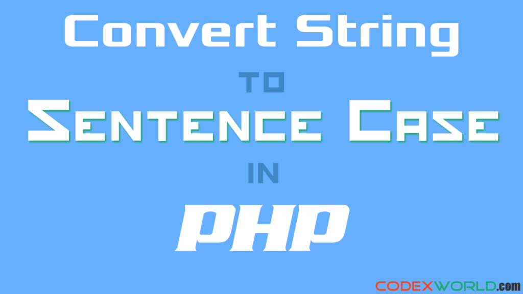convert-string-to-sentence-case-php-codexworld