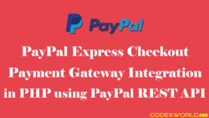 paypal-express-checkout-payment-gateway-integration-php-codexworld